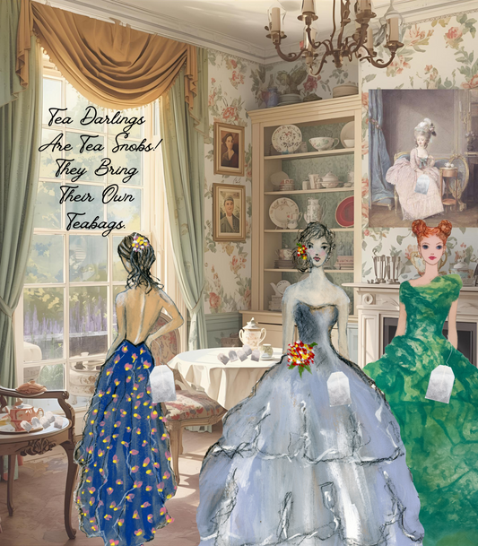 Tea Darlings Are Snobs! - They bring their own teabags.